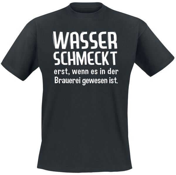 Alkohol & Party Wasser schmeckt erst, wenn es in der Brauerei gewesen ist TShirt schwarz von