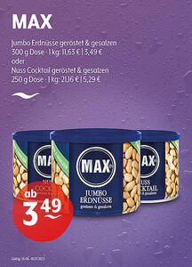 MAX Jumbo Erdnüsse geröstet & gesalzen 300 g für 3,49 € oder
Nuss Cocktal geröstet & gesalzen 250 g für 5,29 €
 