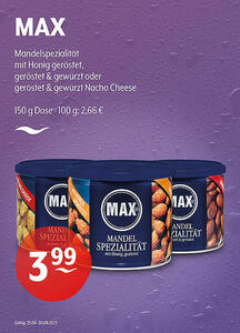MAX Mandelspezialität
mit Honig geröstet, geröstet & gewürzt oder geröstet & gewürzt Nacho Cheese