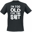 Bild 1 von I´m Too Old For This Shit  T-Shirt schwarz