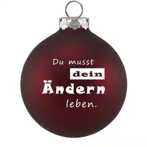 Riffelmacher Weihnachtskugel Lustig - Du musst dein Ändern leben
, 
dunkelrot matt