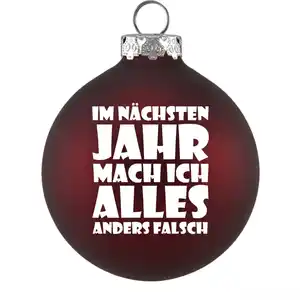 Riffelmacher Weihnachtskugel Lustig - Im nächsten Jahr mach ich alles anders falsch
, 
dunkelrot matt