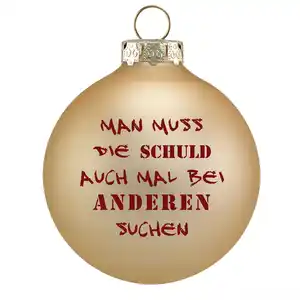 Riffelmacher Weihnachtskugel Lustig - Mann muss die Schuld auch mal bei anderen suchen
, 
gold matt