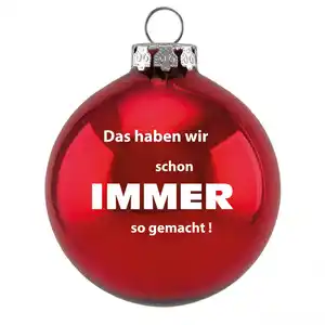 Riffelmacher Weihnachtskugel Lustig - Das haben wir schon immer so gemacht!
, 
Rot Glanz