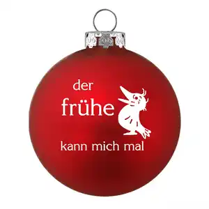 Riffelmacher Weihnachtskugel Lustig - der frühe … kann mich mal
, 
rot matt